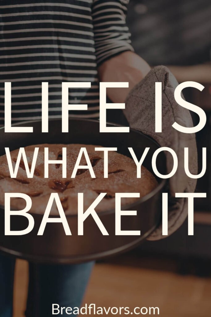 Life is what you bake it